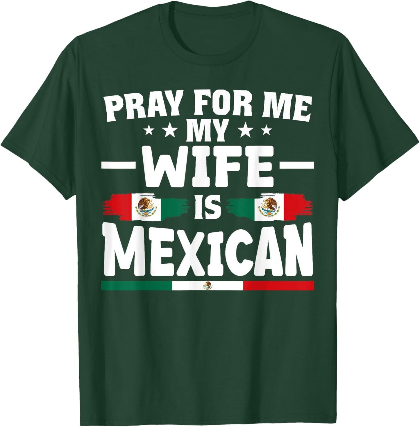 pray for me my wife is Mexican - funny husband T-Shirt - T-Shirt | Forest