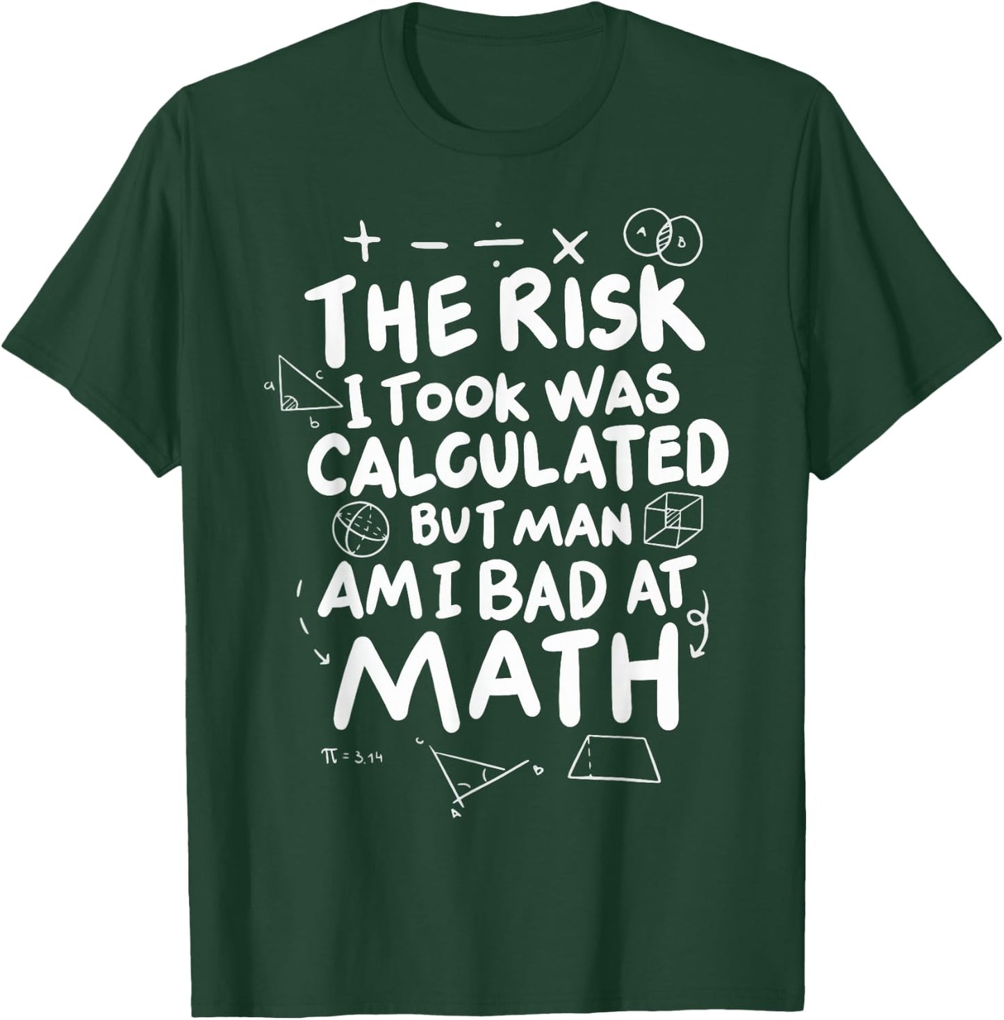 The Risk I Took Was Calculated But Man Am I Bad At Math T-Shirt - T-Shirt | Forest