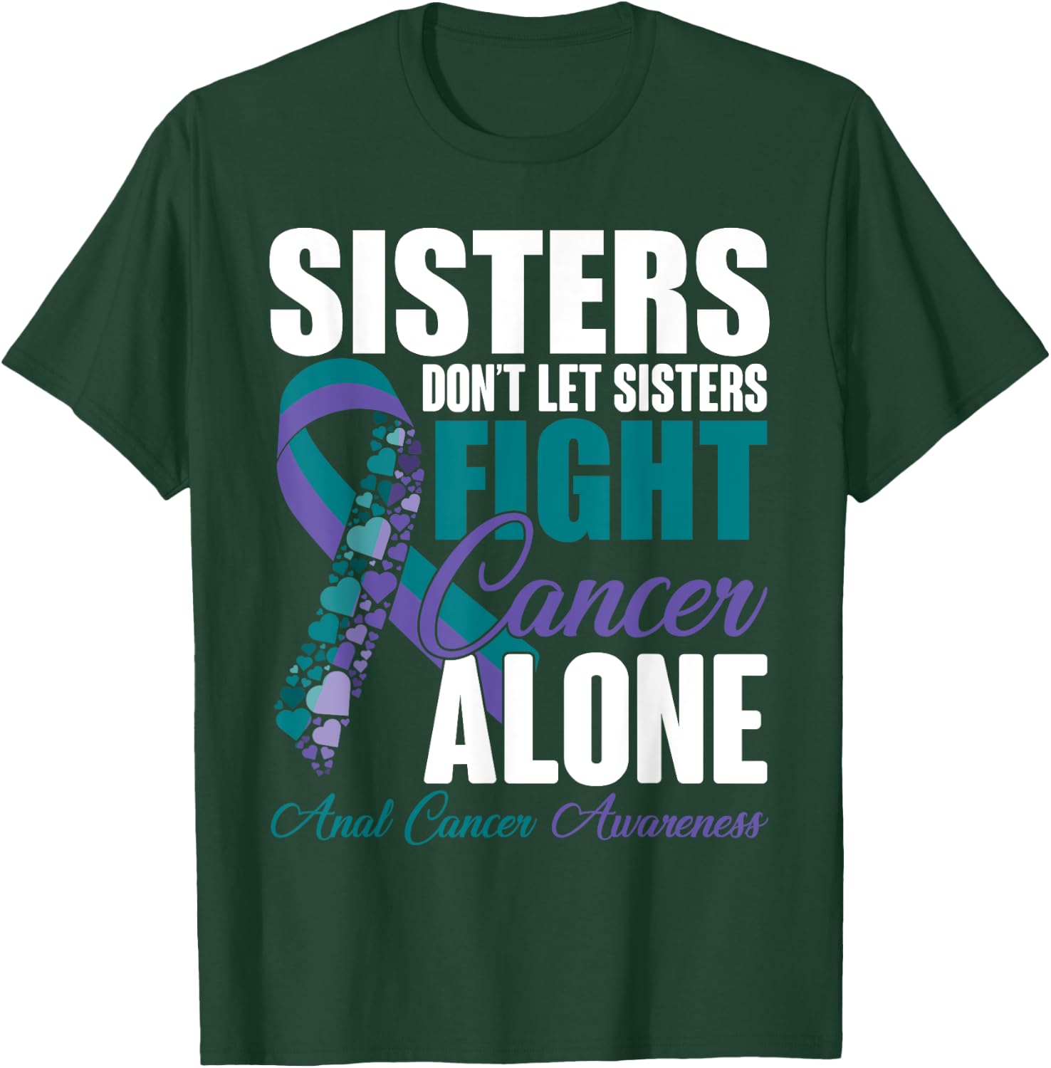 Don't Let Sisters Fight Cancer Alone Anal Cancer Awareness T-Shirt - T-Shirt | Forest