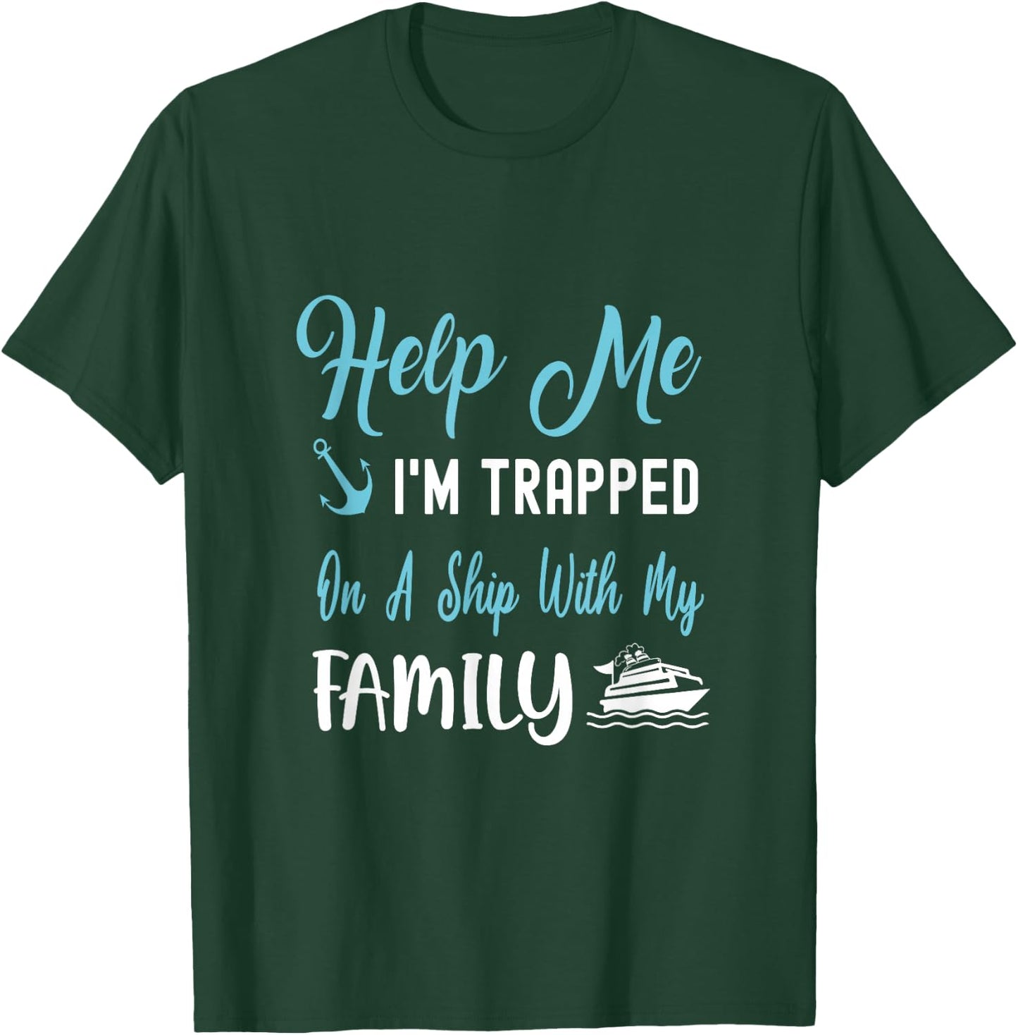 Help Me I'm Trapped On A Ship With My Family T-Shirt - T-Shirt | Forest