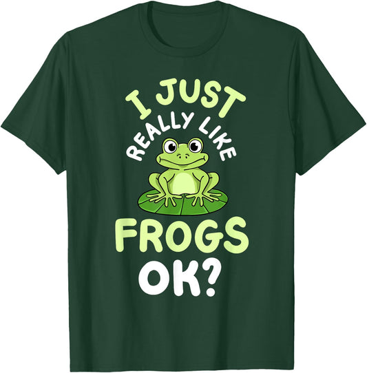 Frog Frogs I Just Really Like Frogs, OK? T-Shirt - T-Shirt | Forest