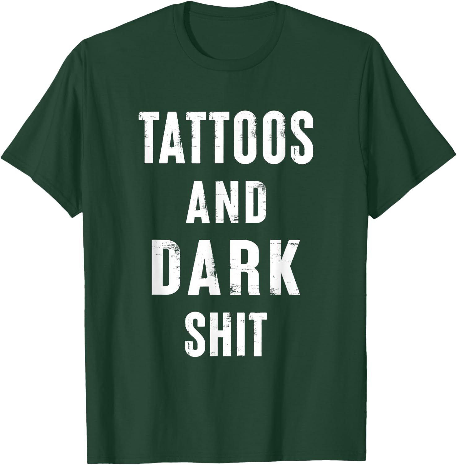 Tattoos And Dark Shit Funny Inked People Tattooer Tattooed T-Shirt - T-Shirt | Forest