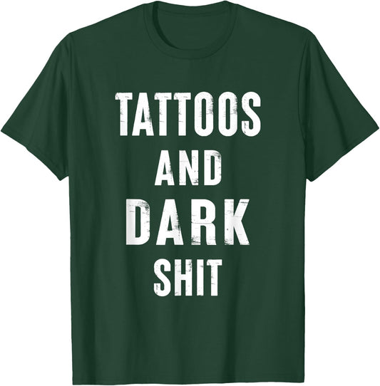 Tattoos And Dark Shit Funny Inked People Tattooer Tattooed T-Shirt - T-Shirt | Forest
