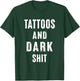 Tattoos And Dark Shit Funny Inked People Tattooer Tattooed T-Shirt - T-Shirt | Forest