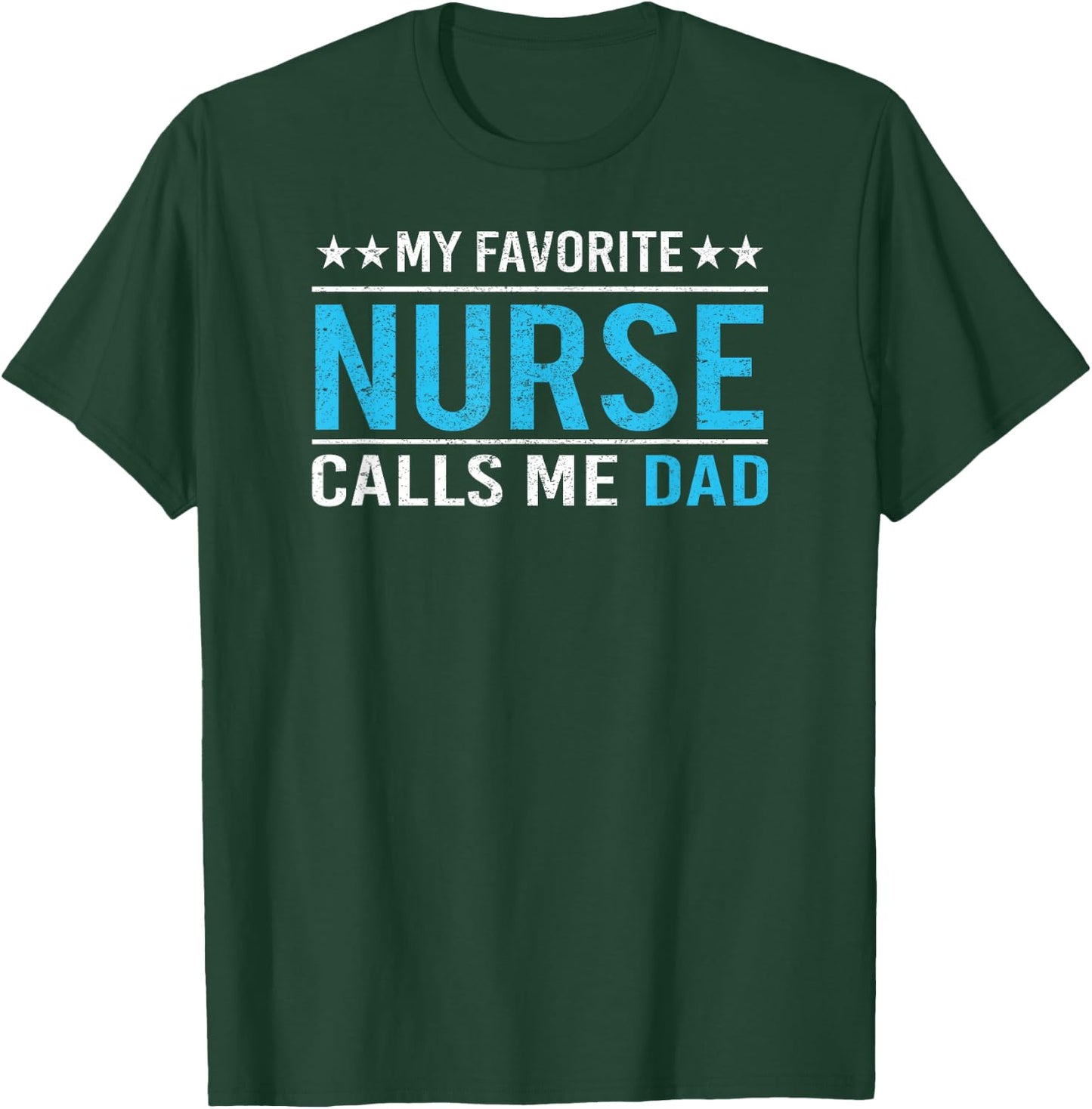 My Favorite Nurse Calls Me Dad T Shirt Nursing Dad Gift T-Shirt - T-Shirt | Forest