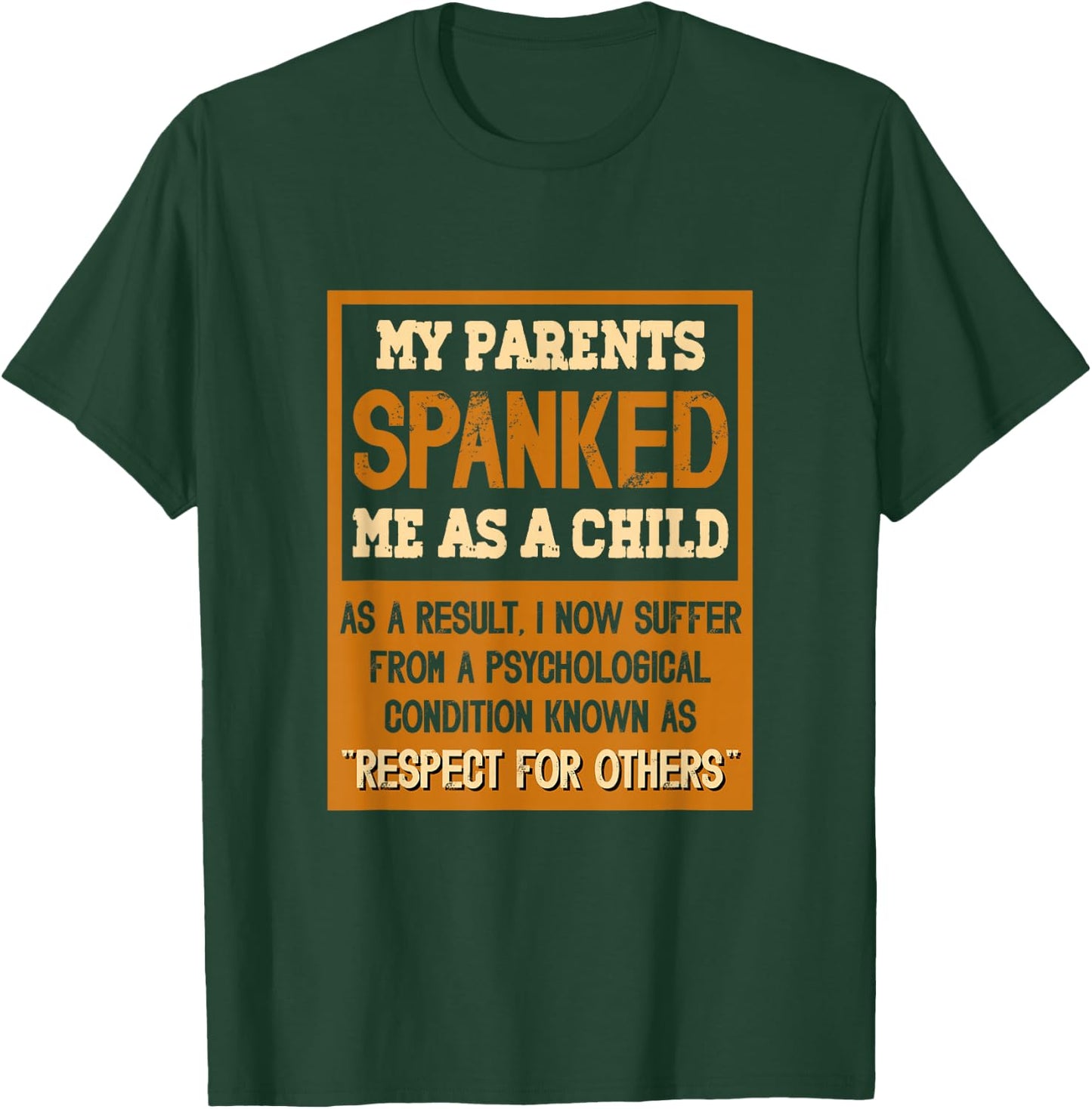 My parents spanked me as a child as a result I now suffer T-Shirt - T-Shirt | Forest