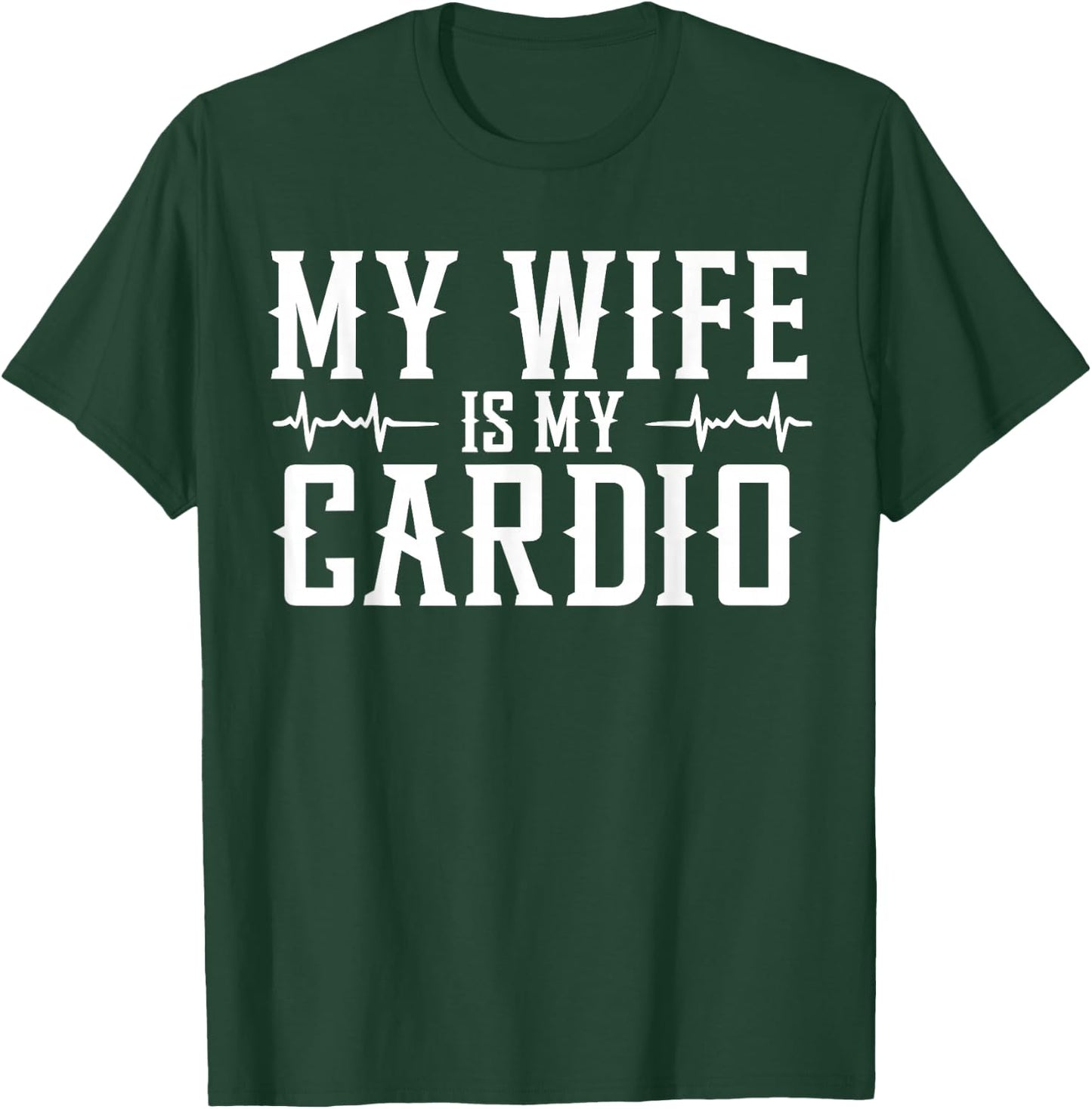 My Wife is My Cardio T-Shirt - T-Shirt | Forest