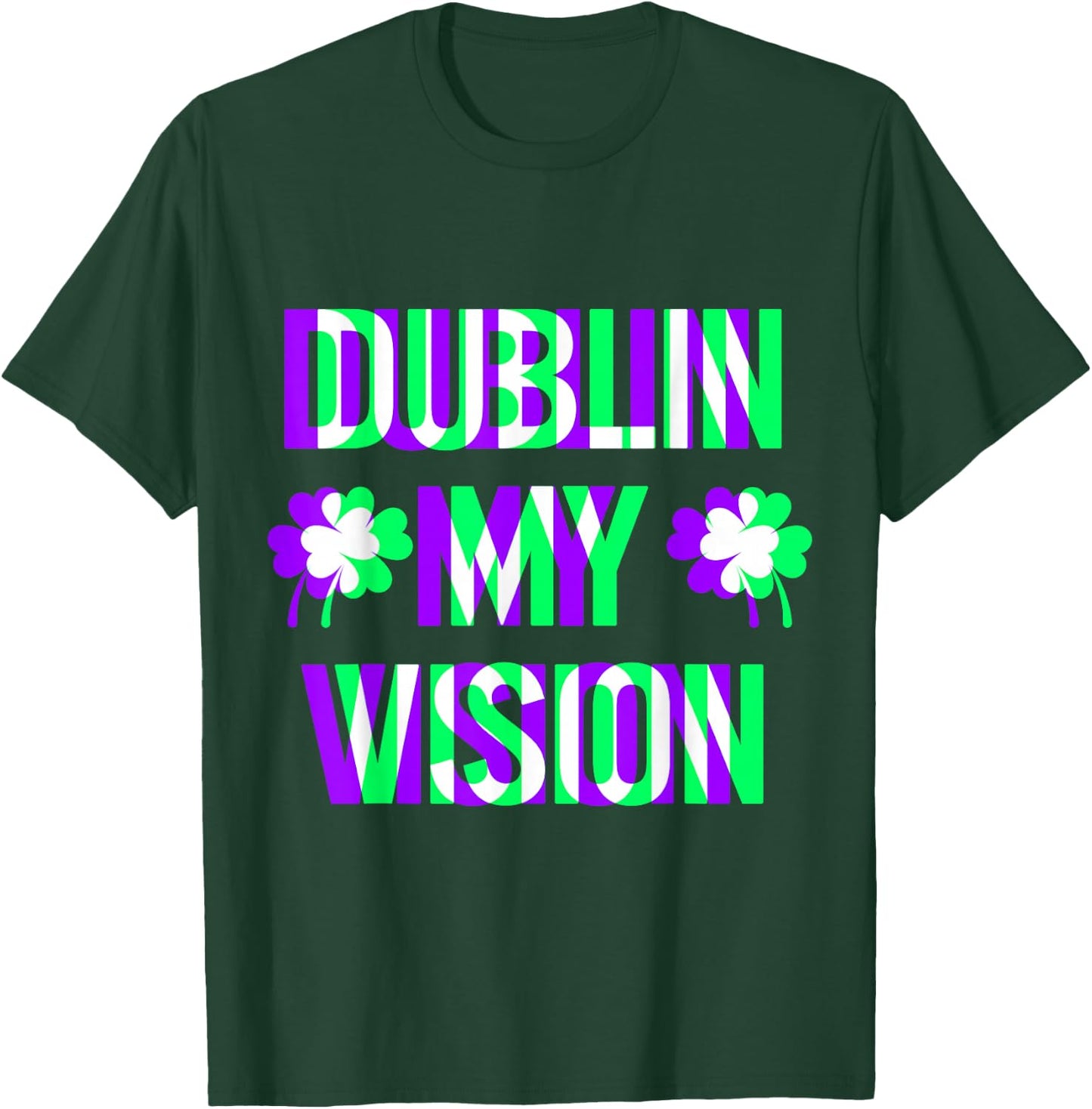 St Patricks Day Dublin My Vision Rave Irish Shamrock Gift T-Shirt - T-Shirt | Forest