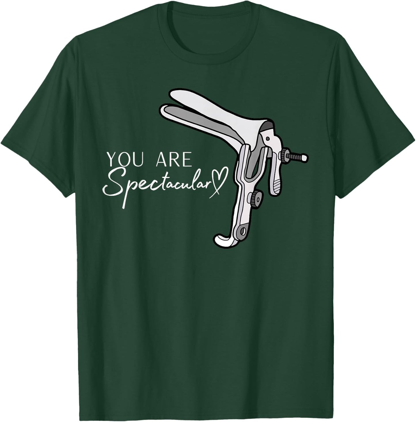 You Are Spectacular Nurse Speculum Funny OBGYN Obstetrician T-Shirt - T-Shirt | Forest