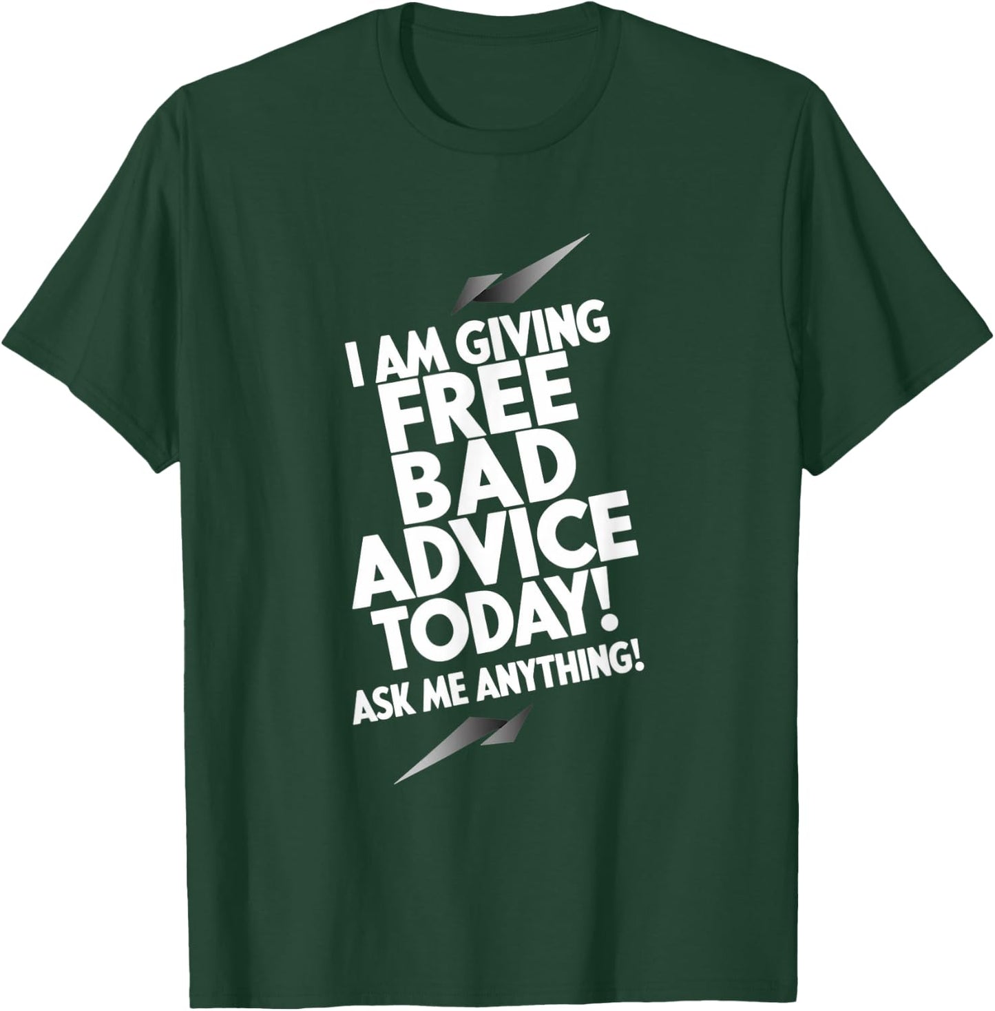 I Am Giving Free Bad Advice Today! Ask Me Anything! T-Shirt - T-Shirt | Forest