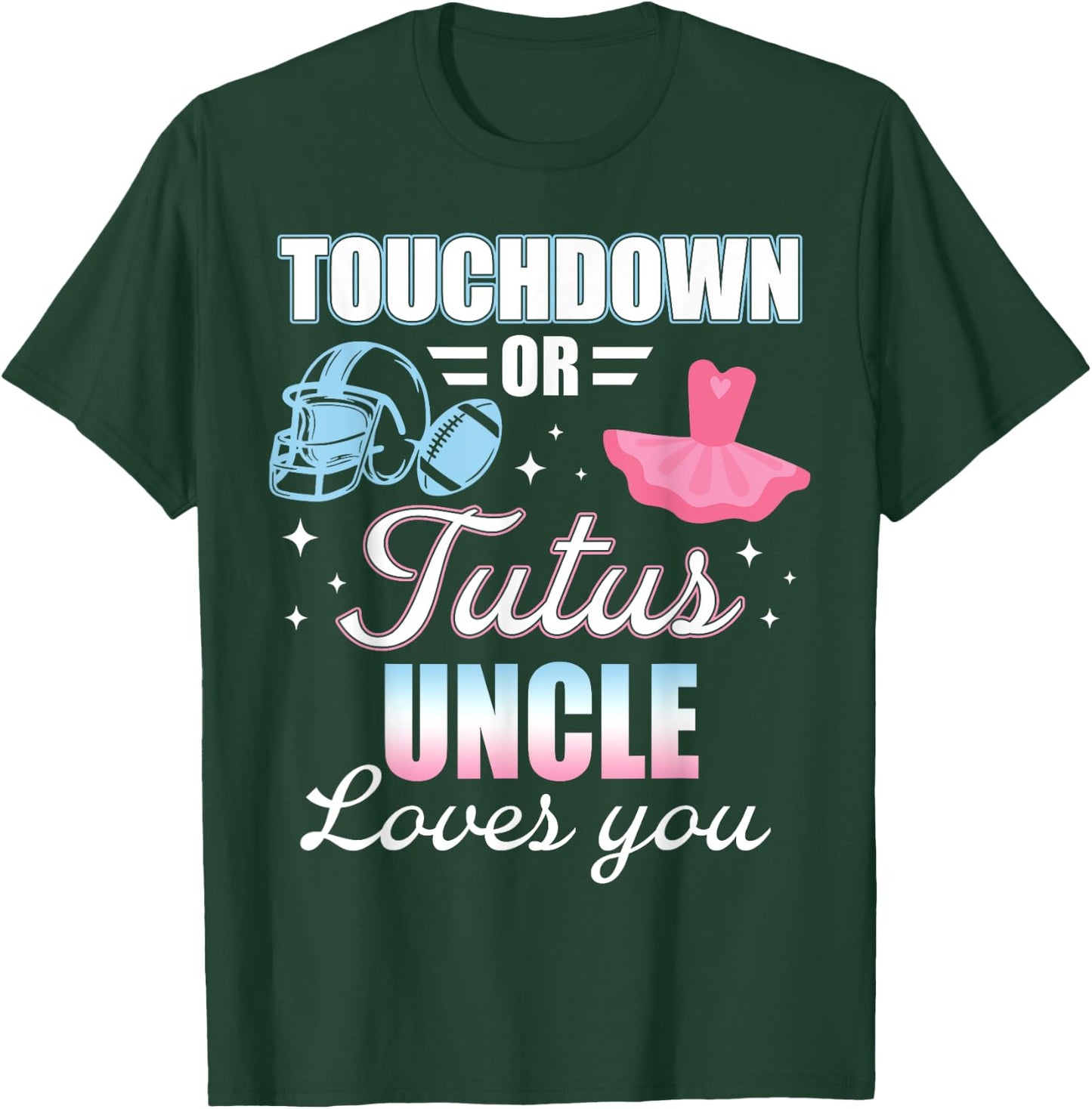 Gender Reveal UNCLE Lover You Touchdowns Or Tutus T-Shirt - T-Shirt | Forest