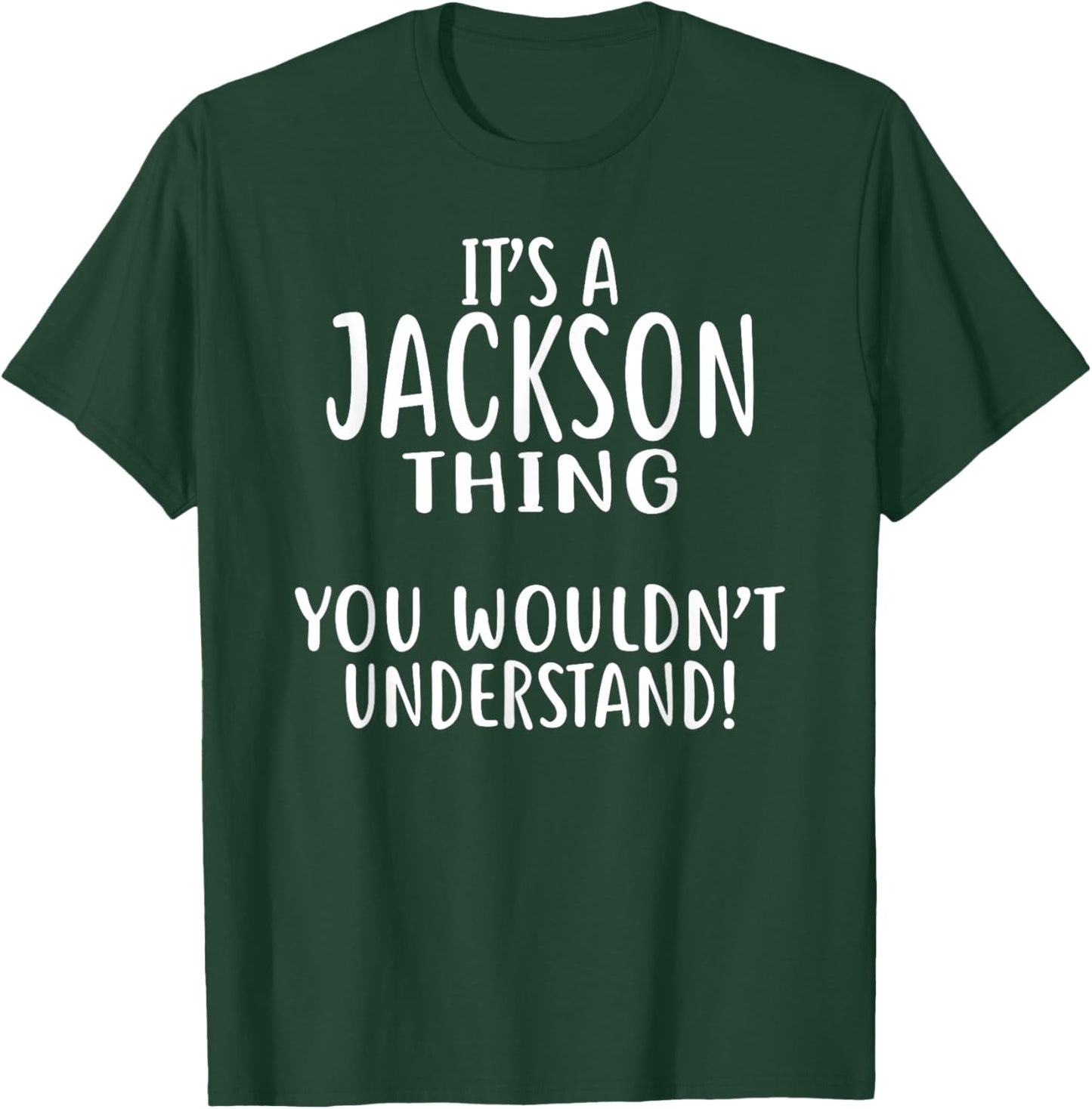 Its A JACKSON Thing You Wouldn't Understand! JACKSON T-Shirt - T-Shirt | Forest