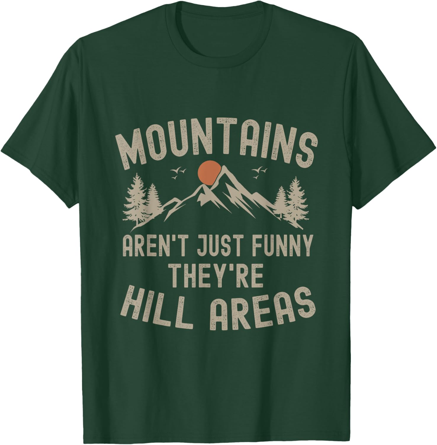 Mountains Aren't Just Funny They're Hill Areas Hiking T-Shirt - T-Shirt | Forest