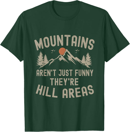 Mountains Aren't Just Funny They're Hill Areas Hiking T-Shirt - T-Shirt | Forest