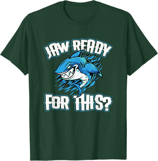 Jaw Ready For This? Shark Funny Sharks Lover T-Shirt - T-Shirt | Forest