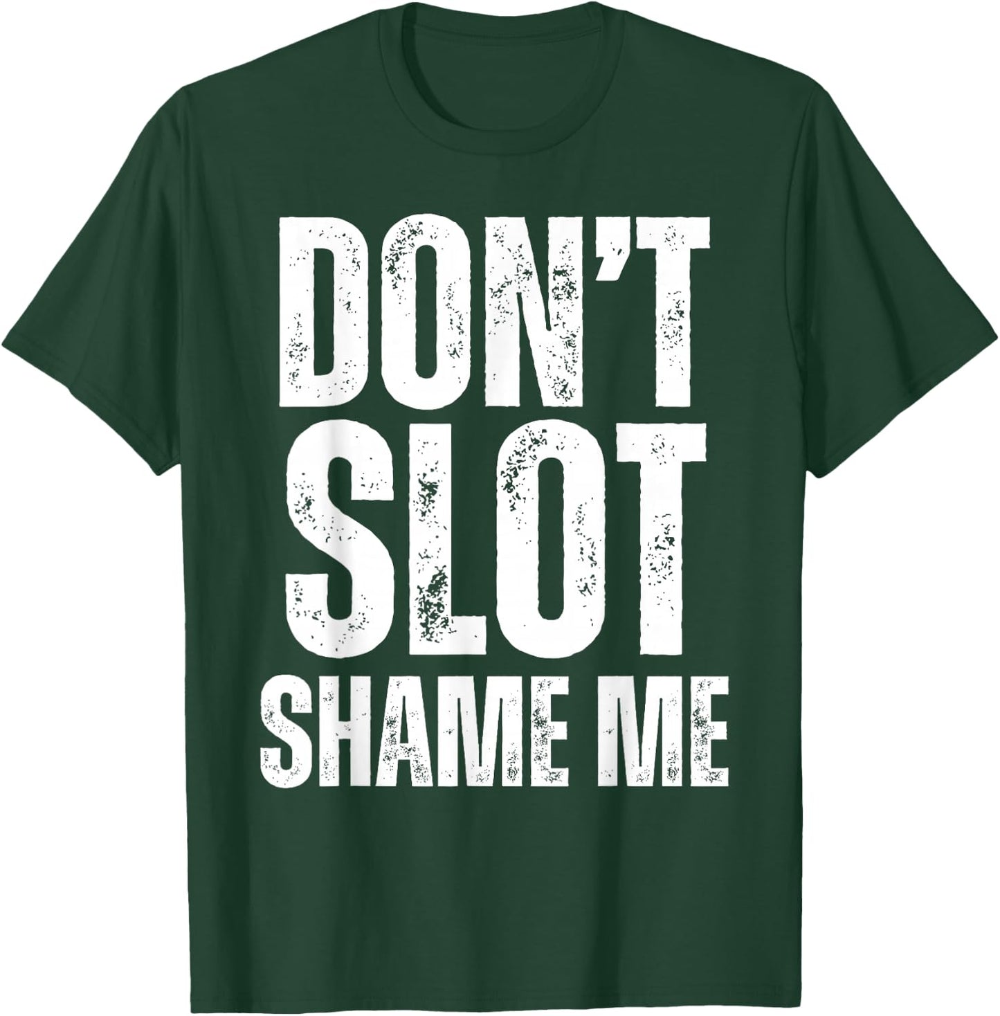 Don't Slot Shame Me Funny Humorous Slot Machine Gambling T-Shirt - T-Shirt | Forest
