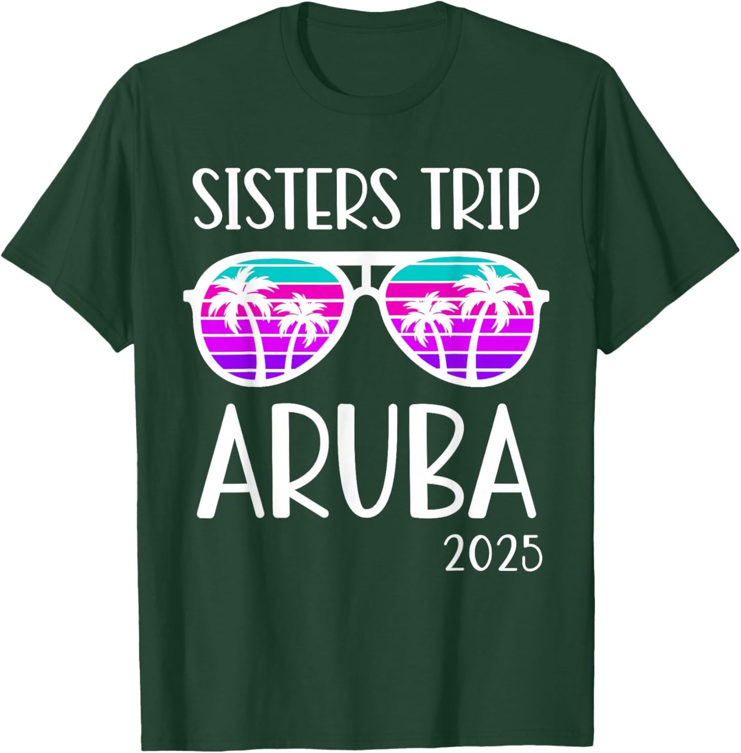 Sisters Trip 2025 Aruba Caribbean Weekend Summer Vacation T-Shirt - T-Shirt | Forest