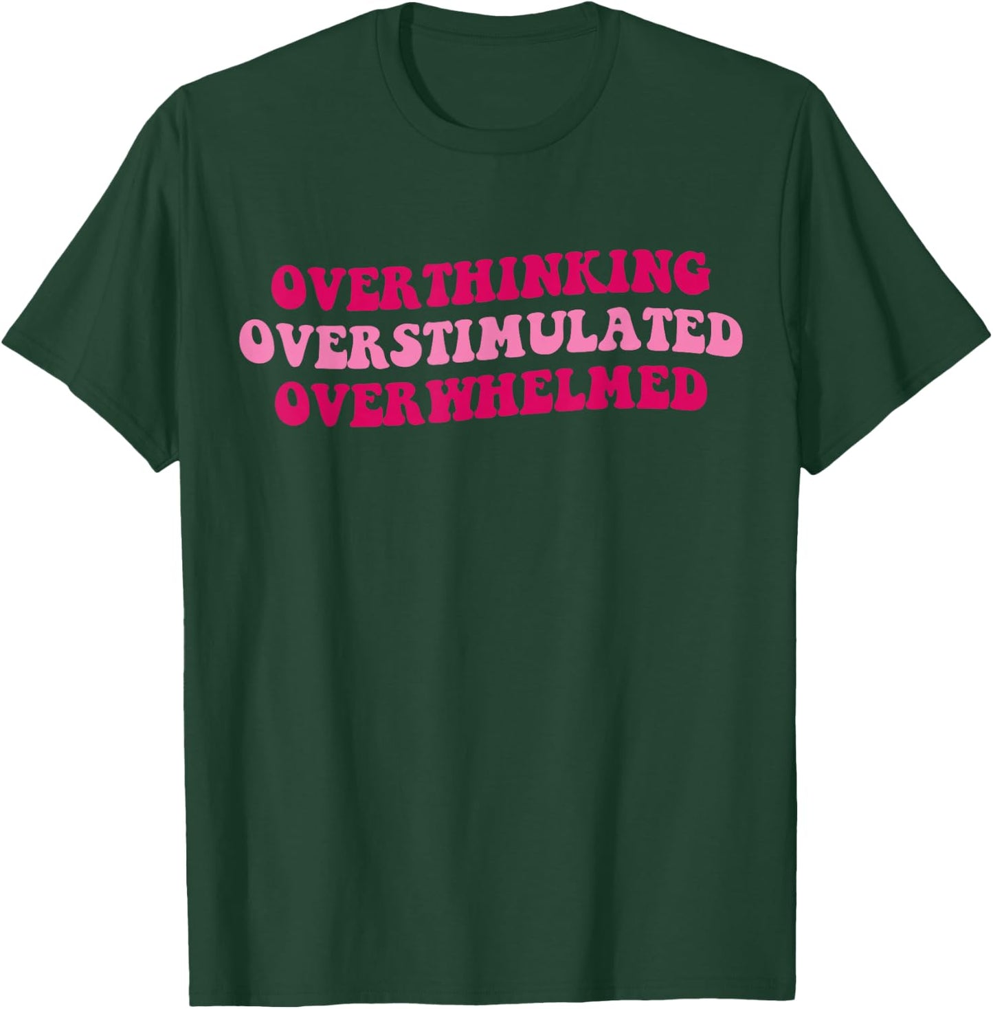 Overthinking Overstimulated Overwhelmed Funny Saying Groovy T-Shirt - T-Shirt | Forest