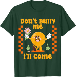 Don't Bully Me I'll Come Funny Sarcastic T-Shirt - T-Shirt | Forest