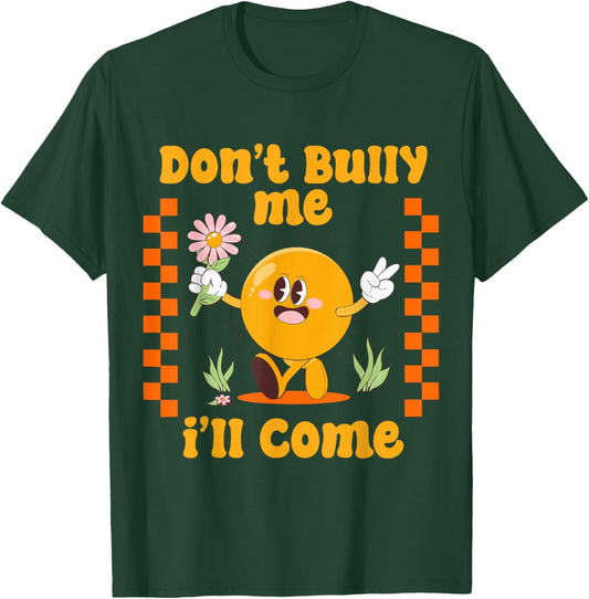 Don't Bully Me I'll Come Funny Sarcastic T-Shirt - T-Shirt | Forest