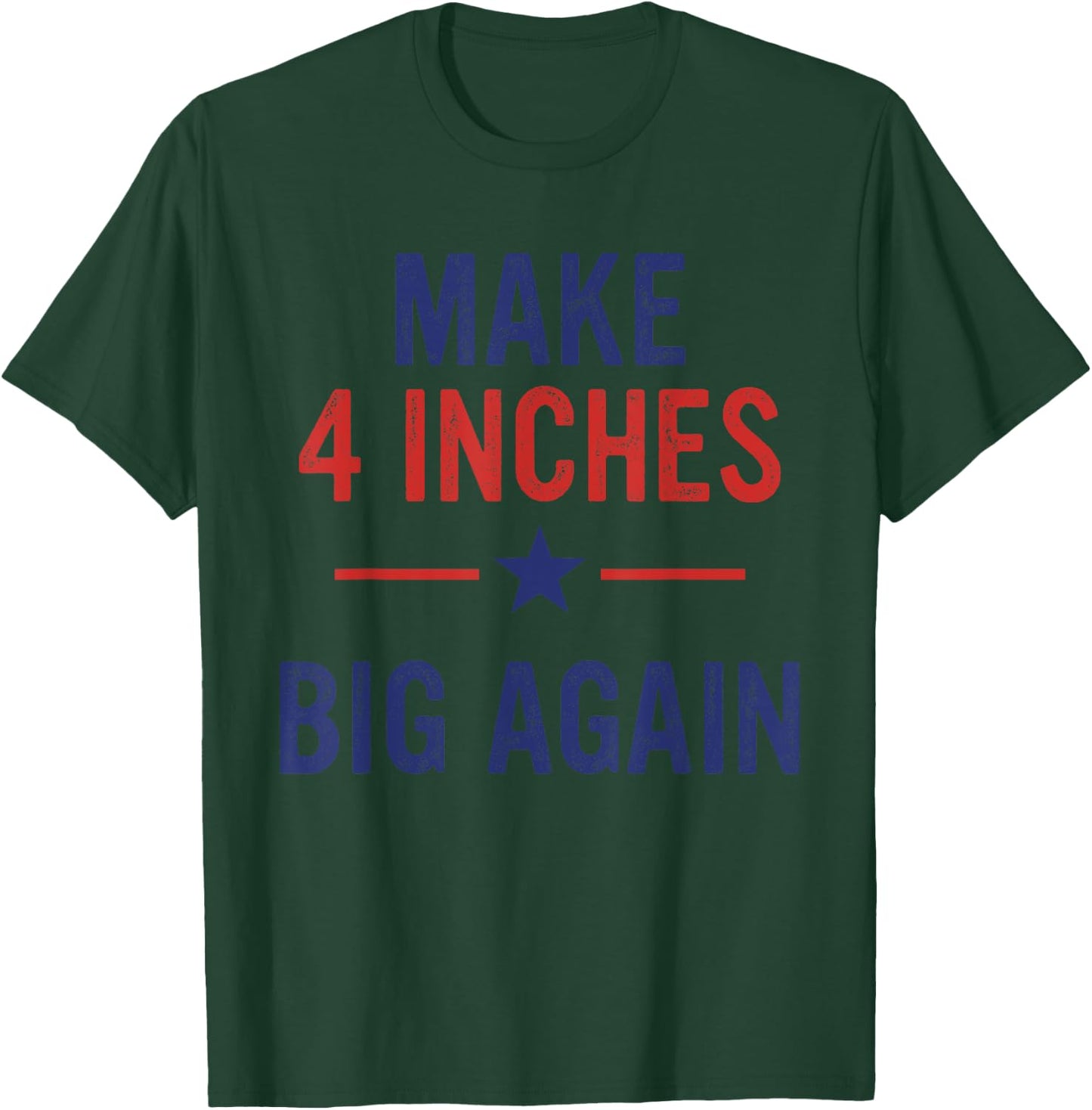 Funny Make 4 Inches Big Again America Flag Apparel T-Shirt - T-Shirt | Forest