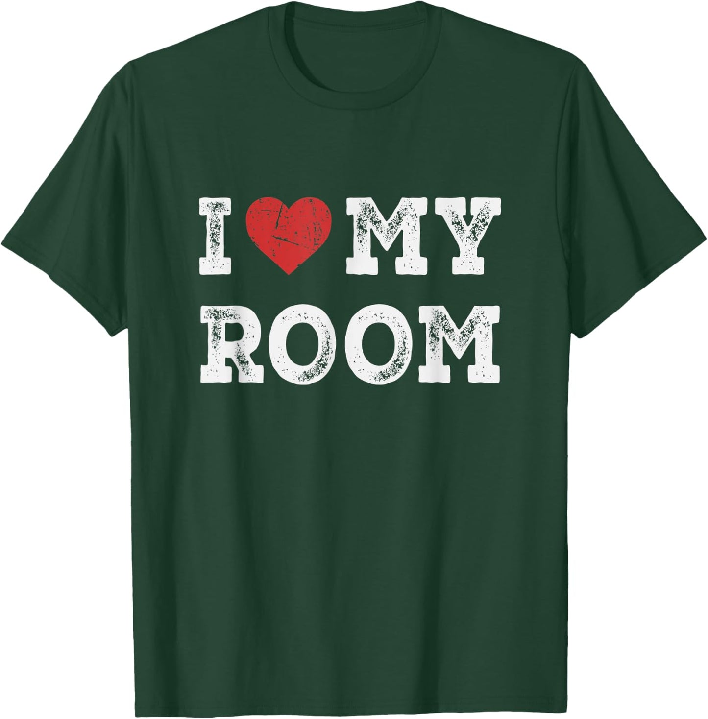 I Love My Room - I Heart My Room Funny T-Shirt - T-Shirt | Forest
