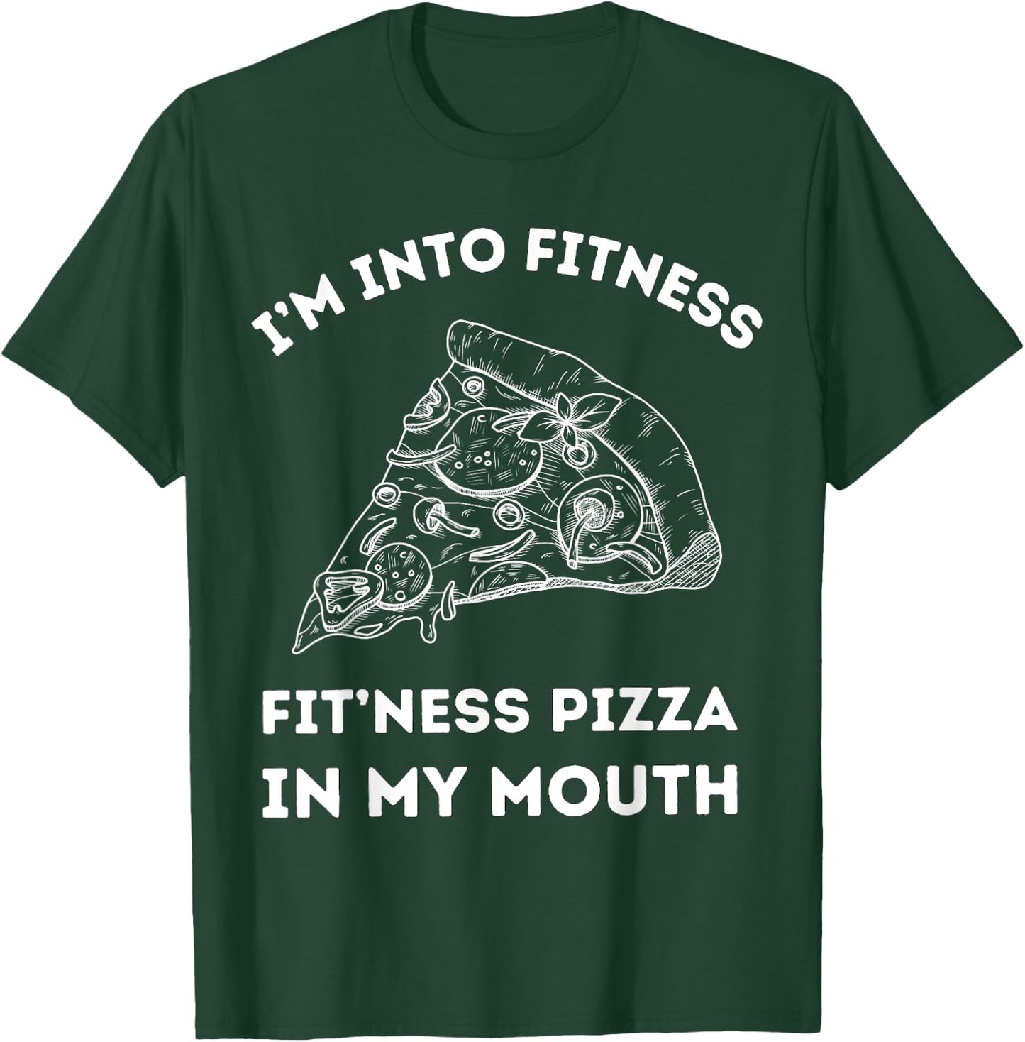 I'm Into Fitness Fit 'ness Pizza In My Mouth T-Shirt - T-Shirt | Forest