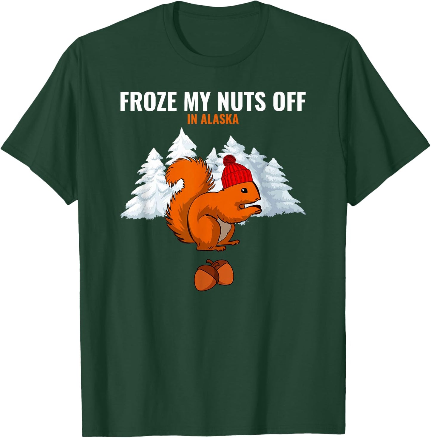 Froze My Nuts Off In Alaska Funny Squirrel Alaskan Tourist T-Shirt - T-Shirt | Forest
