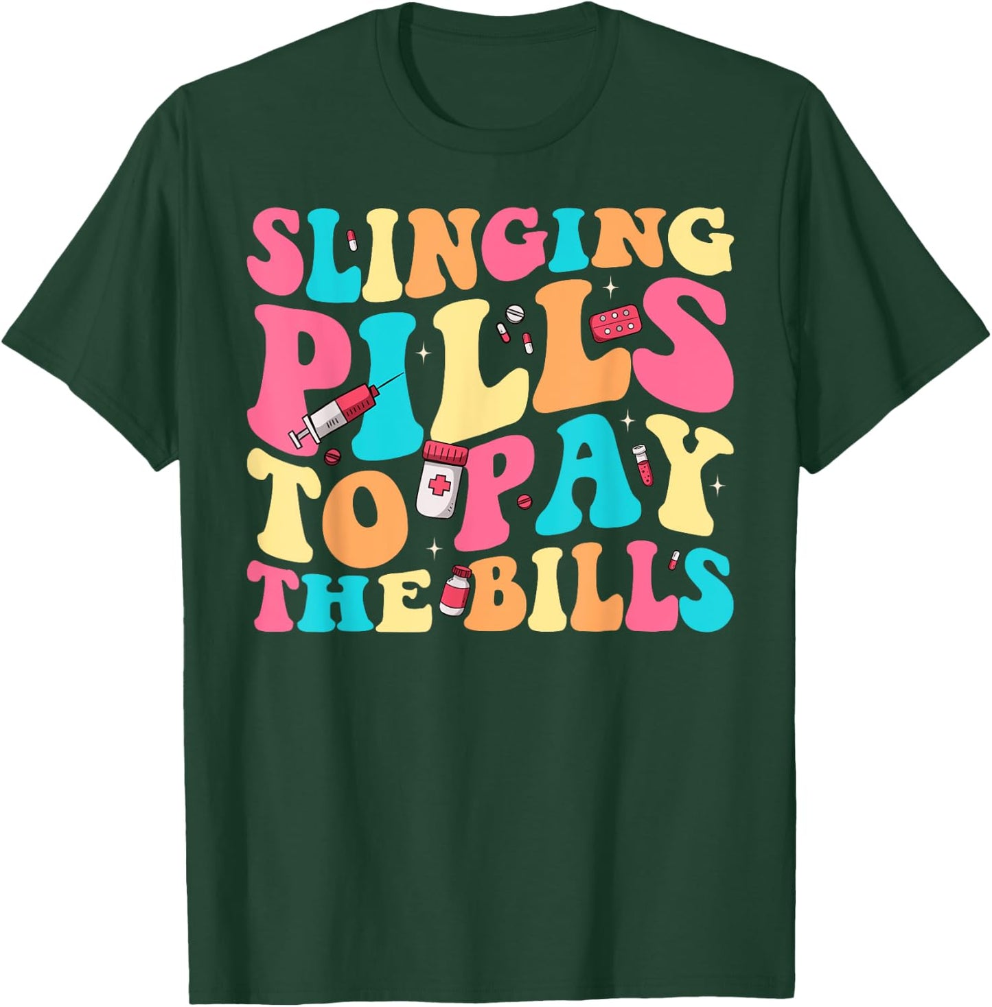 Slinging Pills To Pay The Bills Funny Pharmacist Pharmacy T-Shirt - T-Shirt | Forest