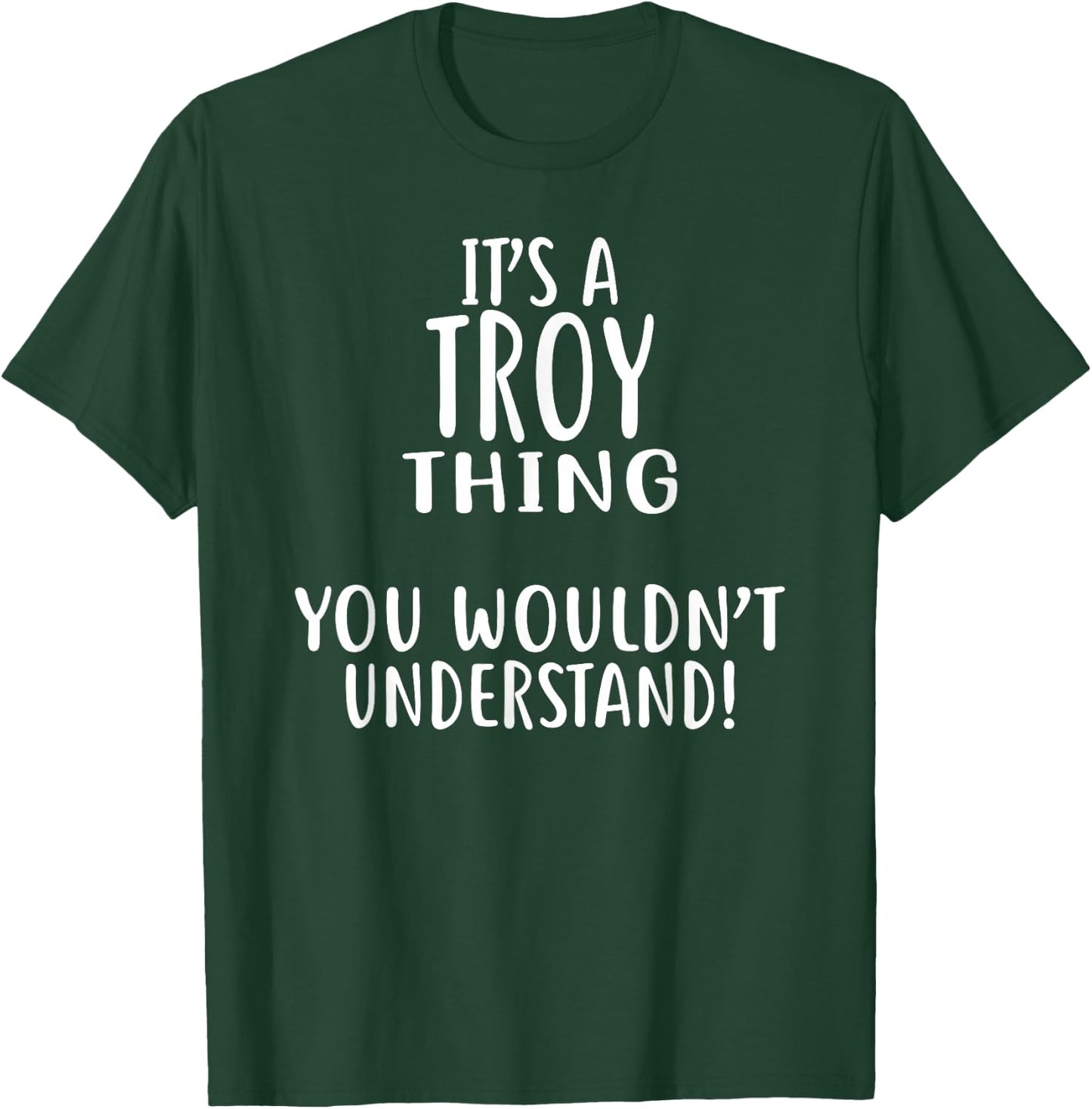 It's A TROY Thing, You Wouldn't Understand! T-Shirt - T-Shirt | Forest