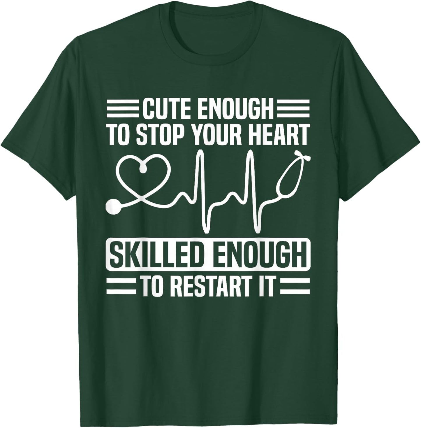 Funny Nurse Cute Enough To Stop Your Heart T-Shirt - T-Shirt | Forest
