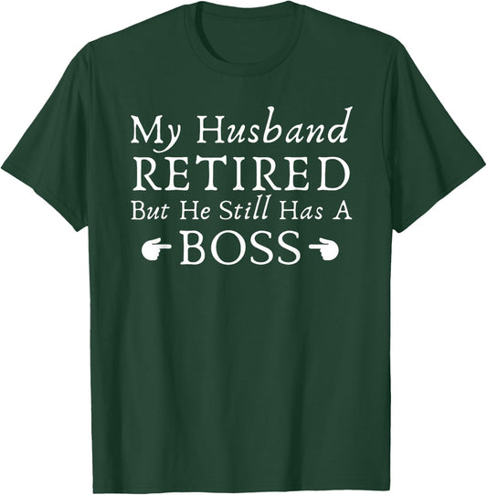 Funny Saying My Husband Retired But He Still Has a Boss Joke T-Shirt - T-Shirt | Forest