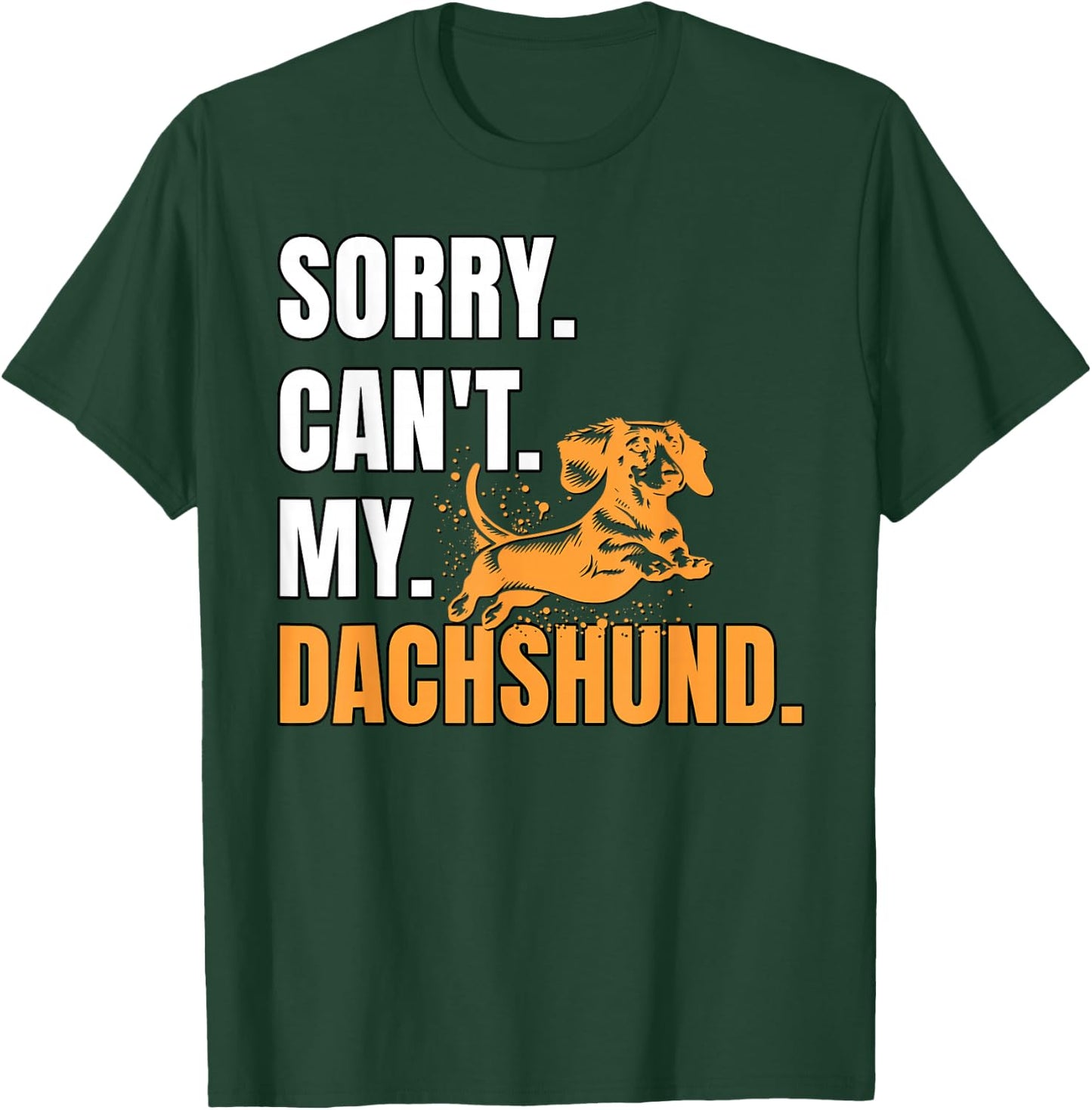 Dog Wiener Dachshund Sorry Can't Dachshund T-Shirt - T-Shirt | Forest