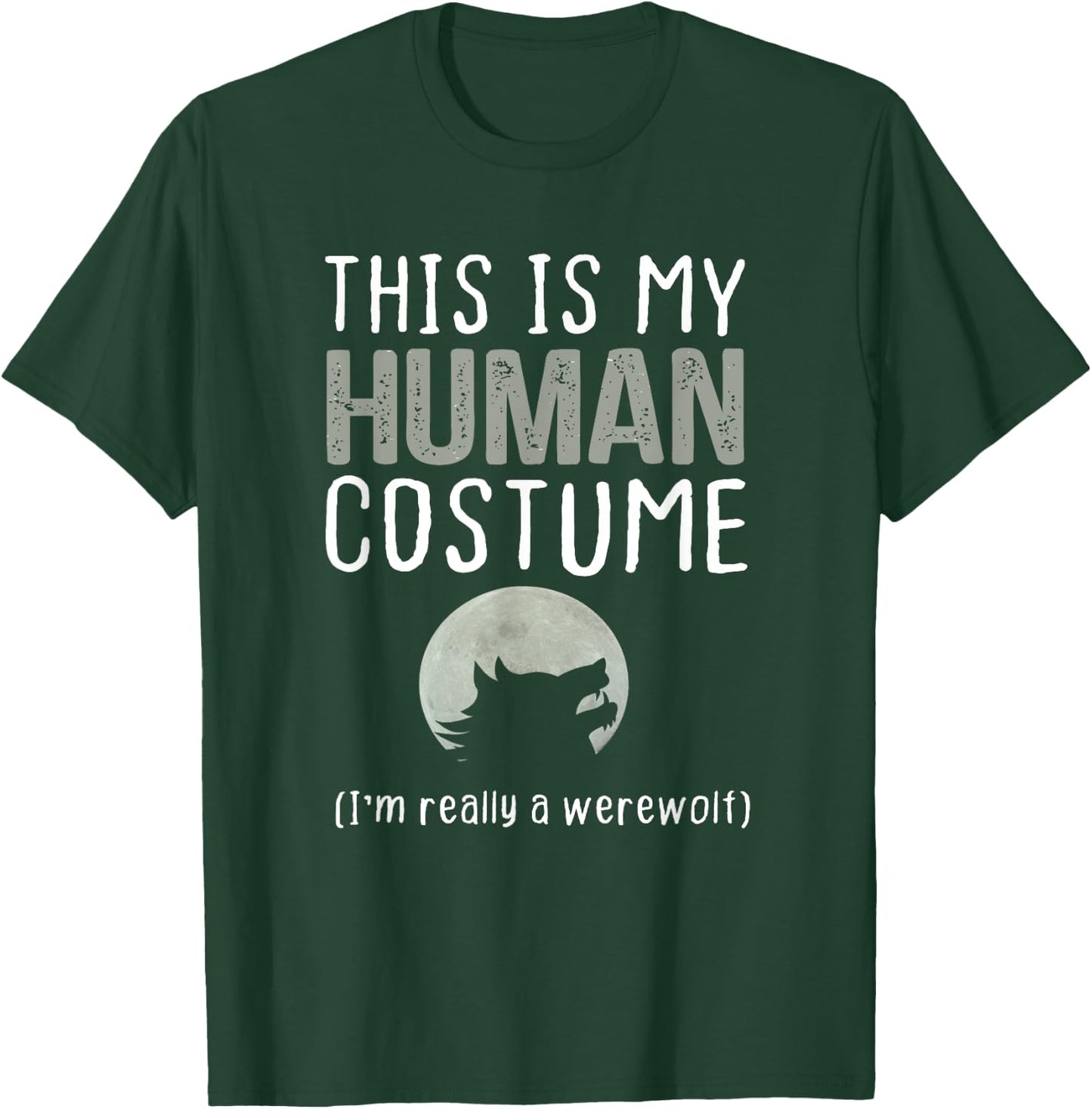 This is My Human Costume I'm Really A Werewolf T-Shirt - T-Shirt | Forest