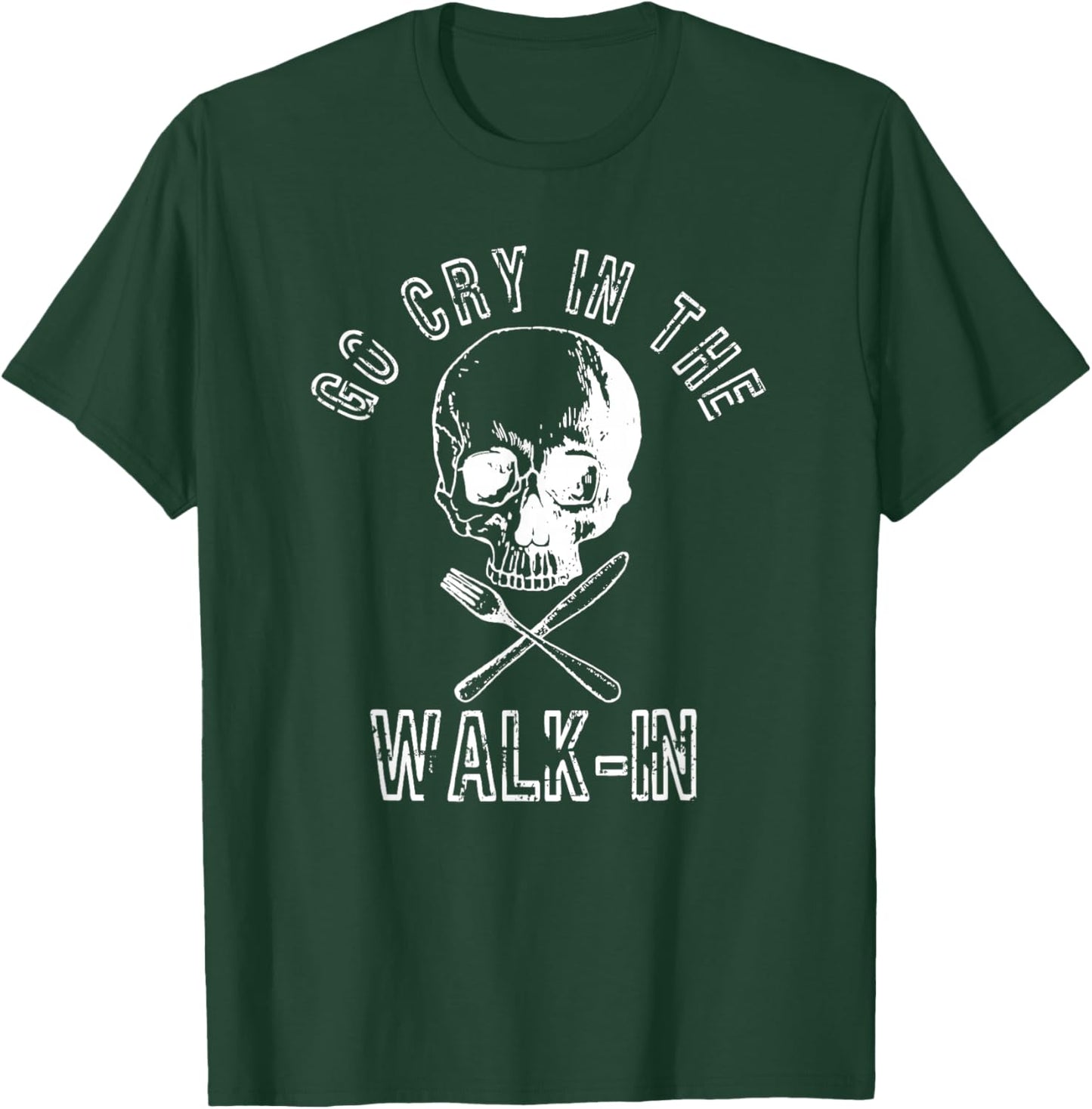 Go Cry In The Walk In Shirt Funny Chef Gift T-Shirt - T-Shirt | Forest