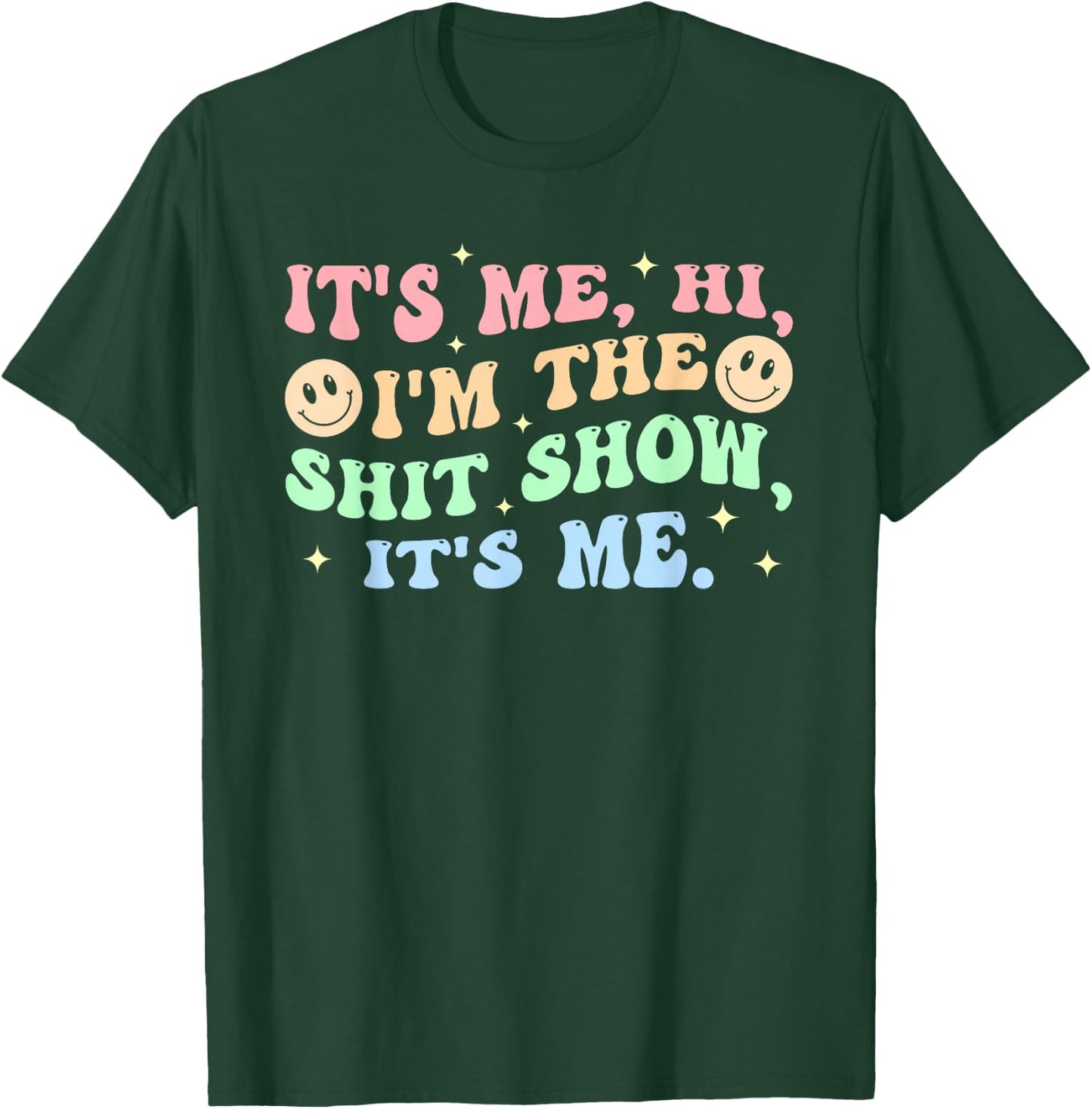 It's Me, Hi, I'm The Shit Show, It's Me Apparel T-Shirt - T-Shirt | Forest