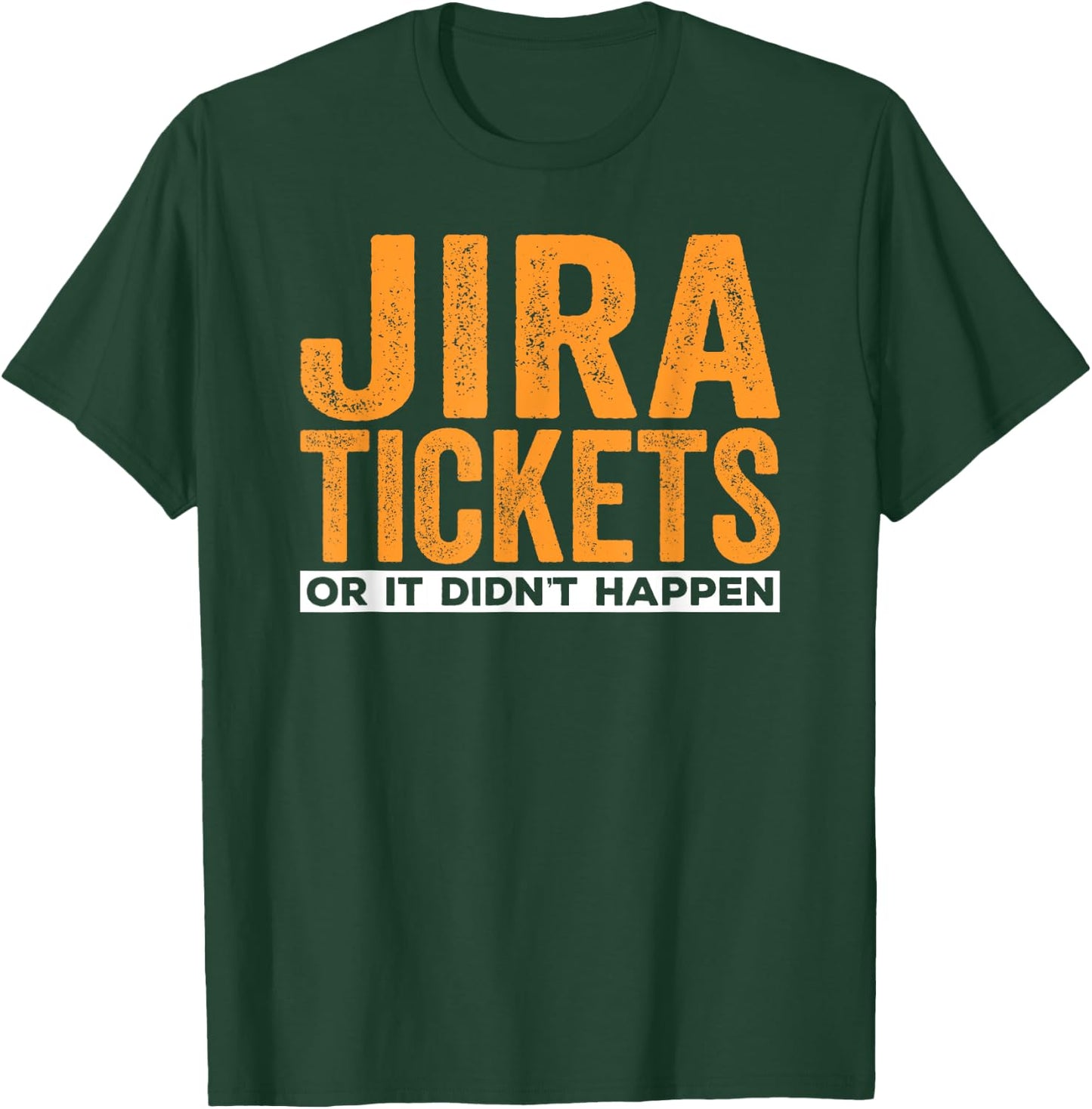 JIRA tickets or it didn't happen, funny computer science T-Shirt - T-Shirt | Forest