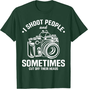 I Shoot People And Sometimes Cut Off Their Heads funny T-Shirt - T-Shirt | Forest