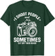 I Shoot People And Sometimes Cut Off Their Heads funny T-Shirt - T-Shirt | Forest