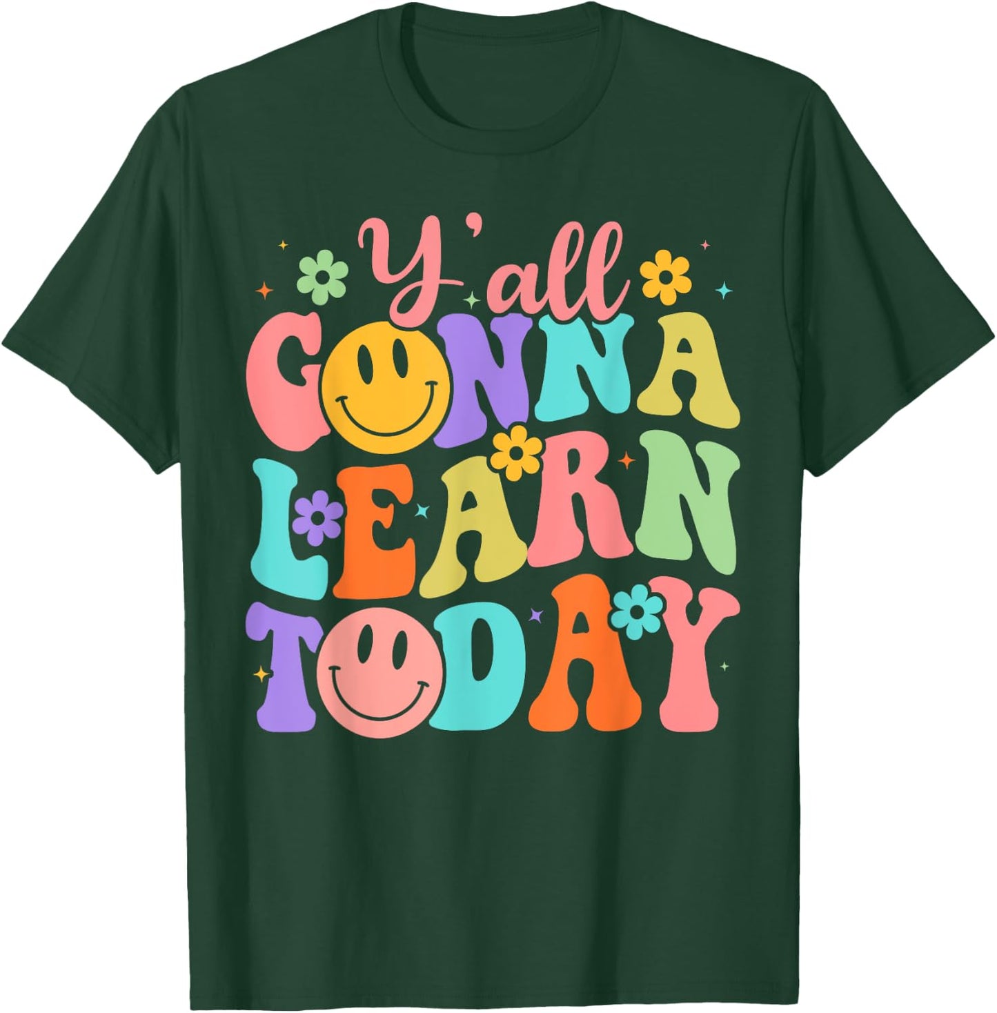 Teacher Y'all Gonna Learn Today First Day Of School Teacher Women Girls Kids T-Shirt - T-Shirt | Forest