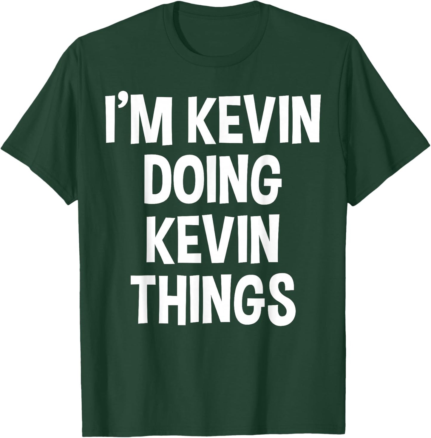 I'm Kevin Doing Kevin Things Funny Saying T-Shirt - T-Shirt | Forest
