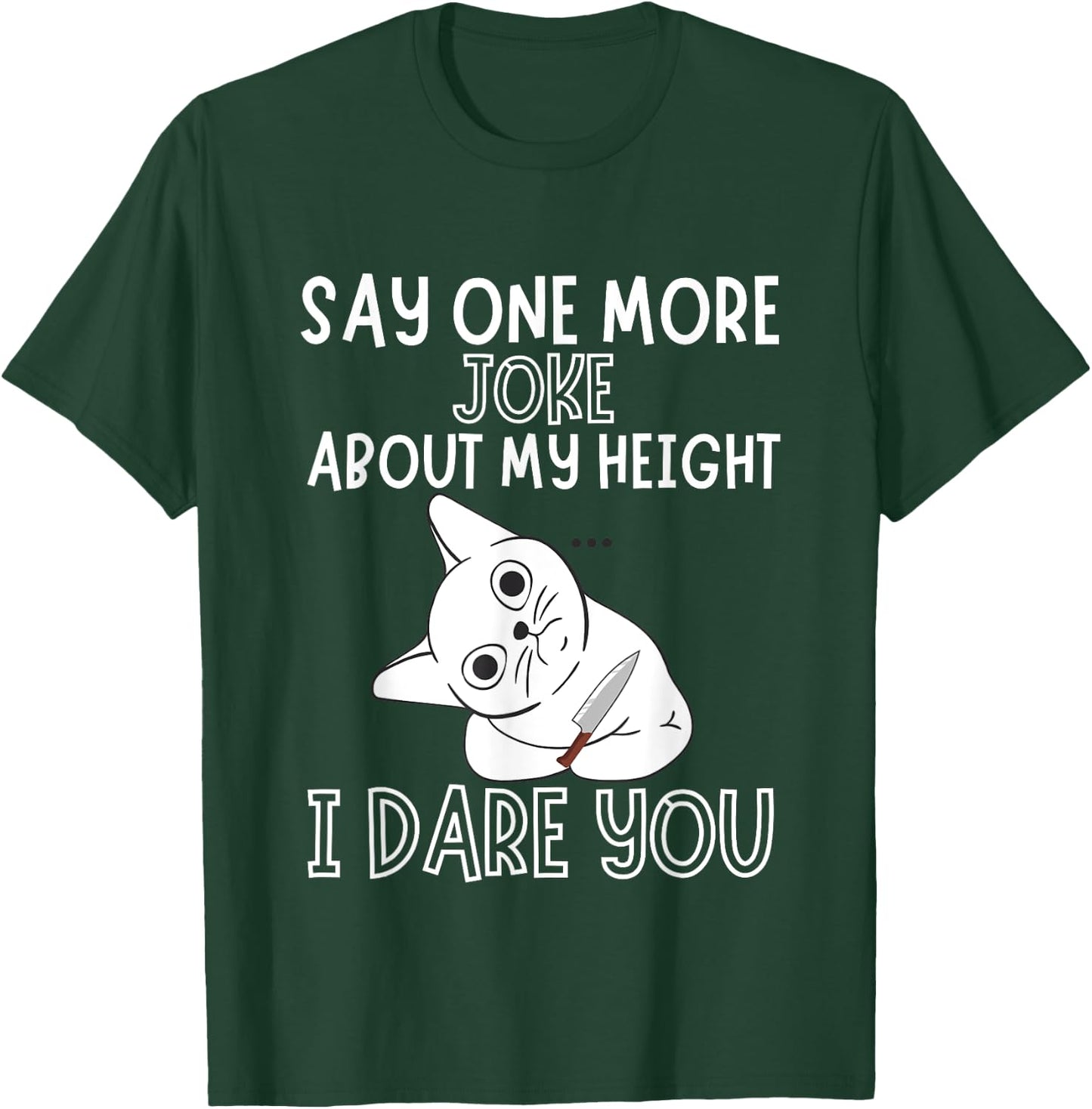 Say One More Joke About My Height I Dare You Funny Humor T-Shirt - T-Shirt | Forest