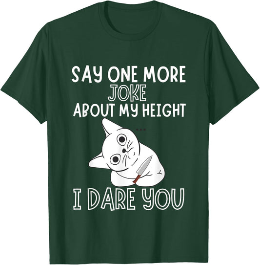 Say One More Joke About My Height I Dare You Funny Humor T-Shirt - T-Shirt | Forest