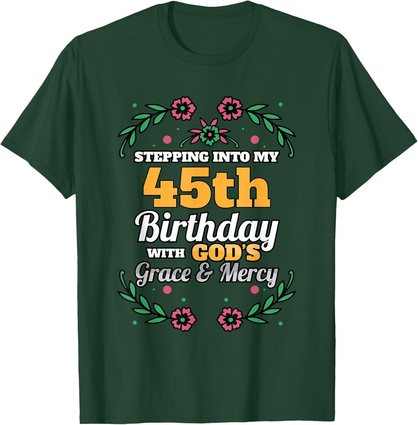 Stepping into my 45th Birthday Religious Bday Party Theme T-Shirt - T-Shirt | Forest