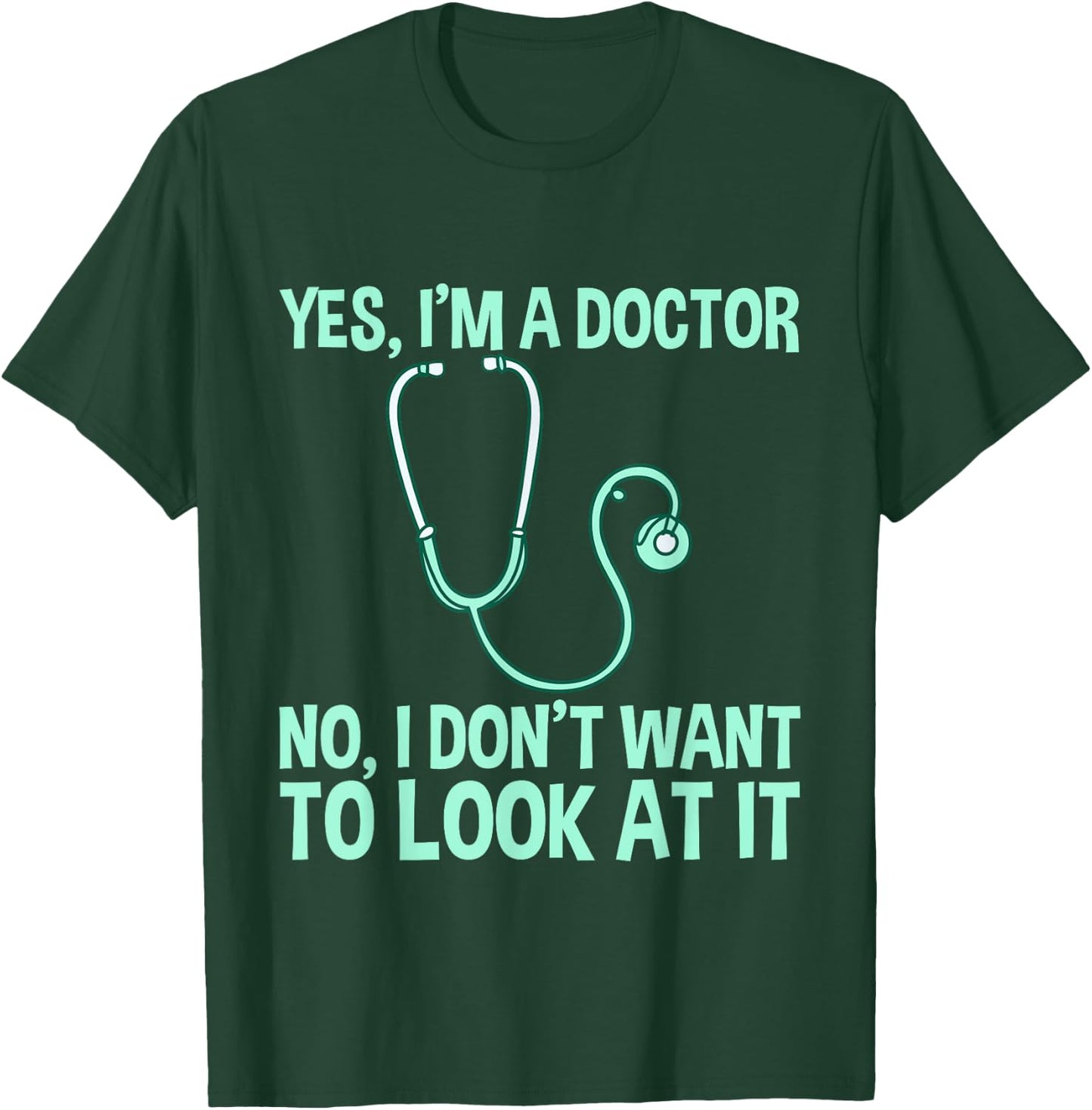 Yes, I'm A Doctor, No, I Don't Want To Look At It T-Shirt - T-Shirt | Forest