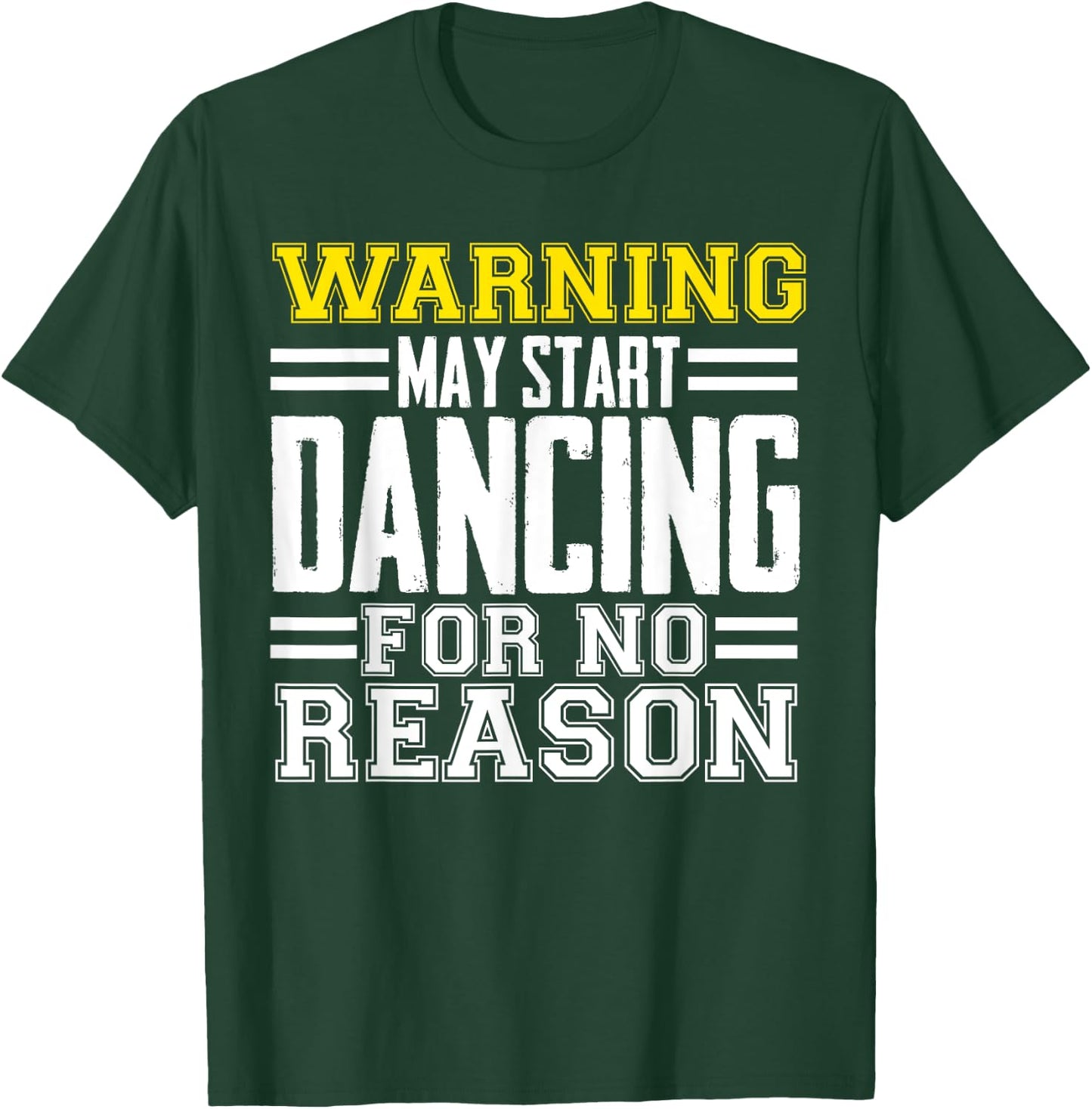 Warning May Start Dancing For No Reason Funny Dancer Caution T-Shirt - T-Shirt | Forest