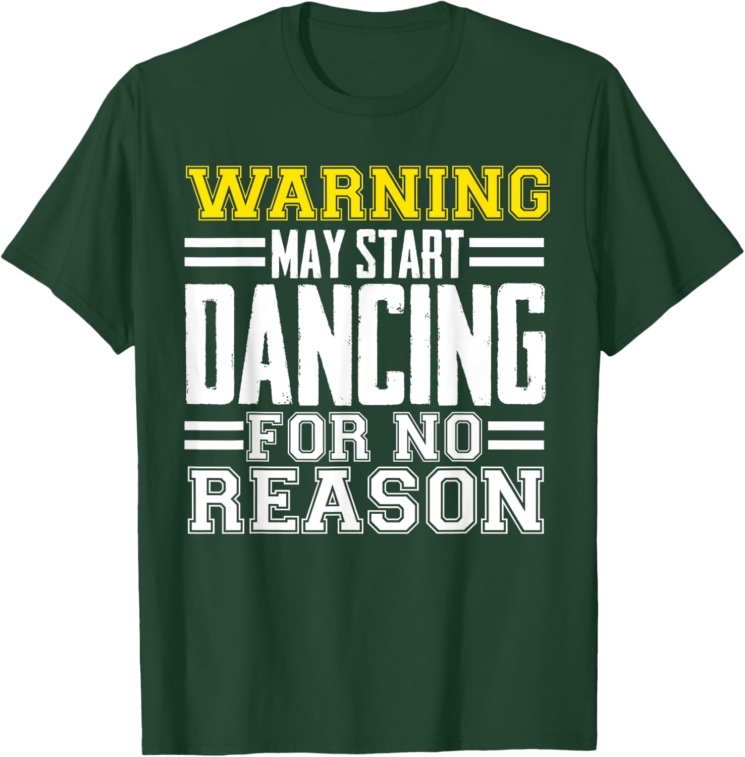 Warning May Start Dancing For No Reason Funny Dancer Caution T-Shirt - T-Shirt | Forest