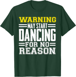 Warning May Start Dancing For No Reason Funny Dancer Caution T-Shirt - T-Shirt | Forest