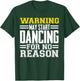 Warning May Start Dancing For No Reason Funny Dancer Caution T-Shirt - T-Shirt | Forest