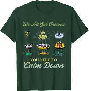 We All Got Crowns You Need To Calm Down Apparel T-Shirt - T-Shirt | Forest
